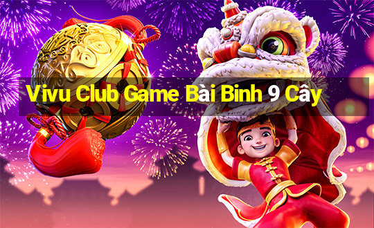 Vivu Club Game Bài Binh 9 Cây