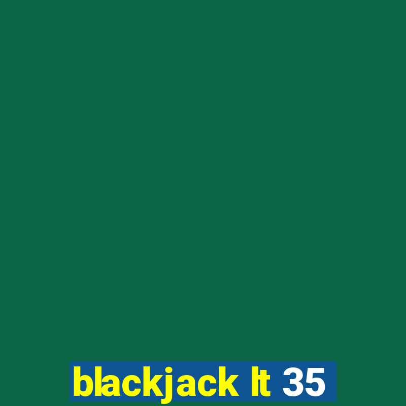 blackjack lt 35