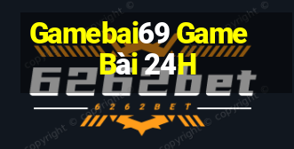 Gamebai69 Game Bài 24H