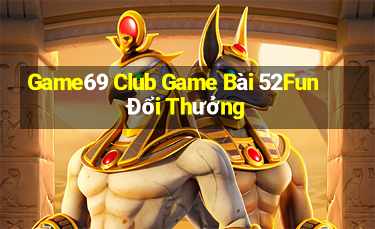 Game69 Club Game Bài 52Fun Đổi Thưởng