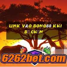 link vào bong88 khi bị chặn