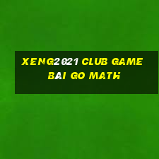 Xeng2021 Club Game Bài Go Math