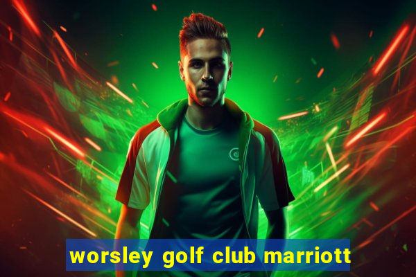 worsley golf club marriott