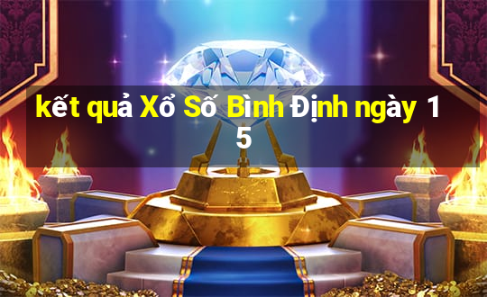 kết quả Xổ Số Bình Định ngày 15