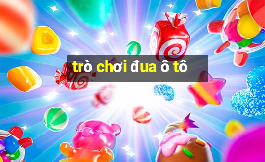 trò chơi đua ô tô