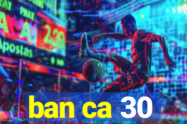 ban ca 30