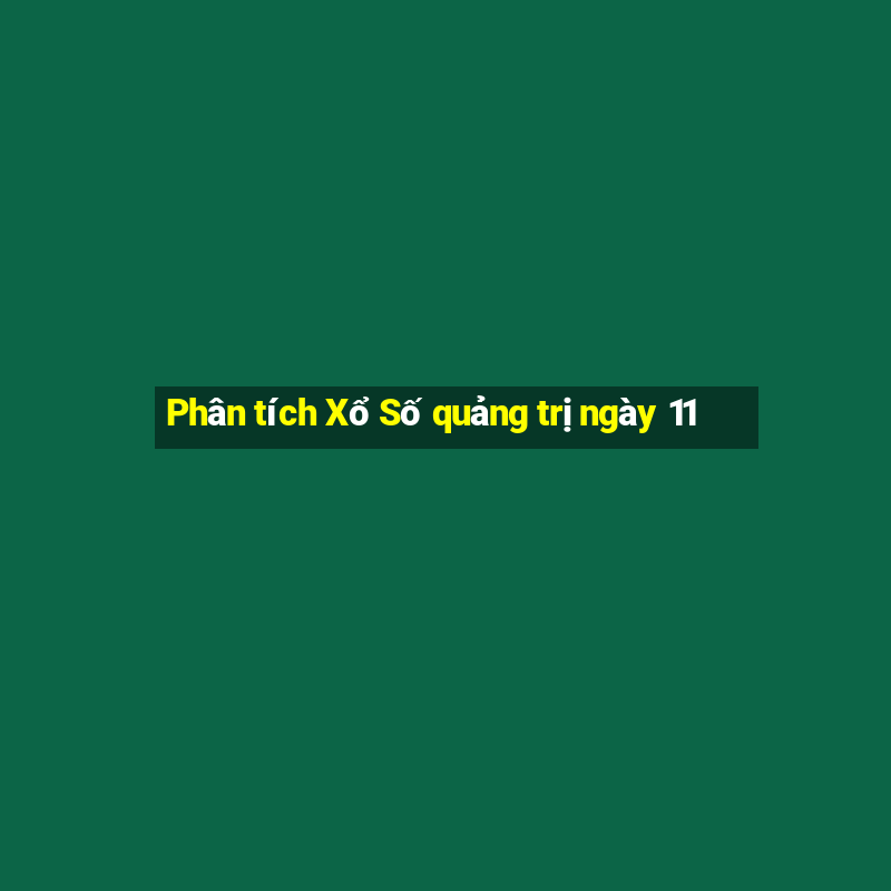 Phân tích Xổ Số quảng trị ngày 11