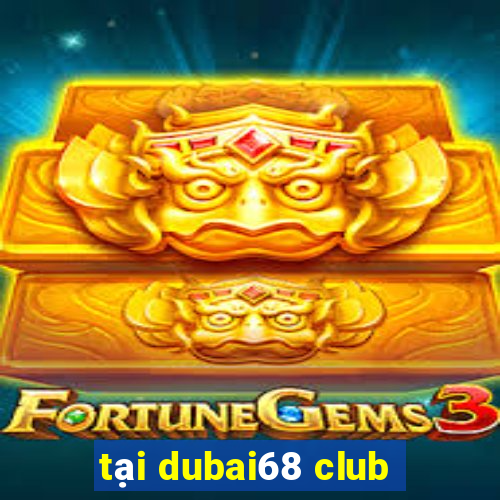 tại dubai68 club