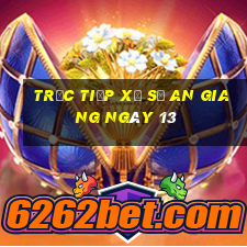 Trực tiếp Xổ Số an giang ngày 13