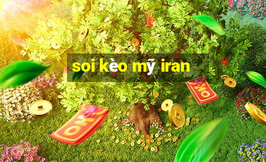 soi kèo mỹ iran