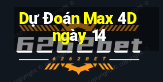 Dự Đoán Max 4D ngày 14