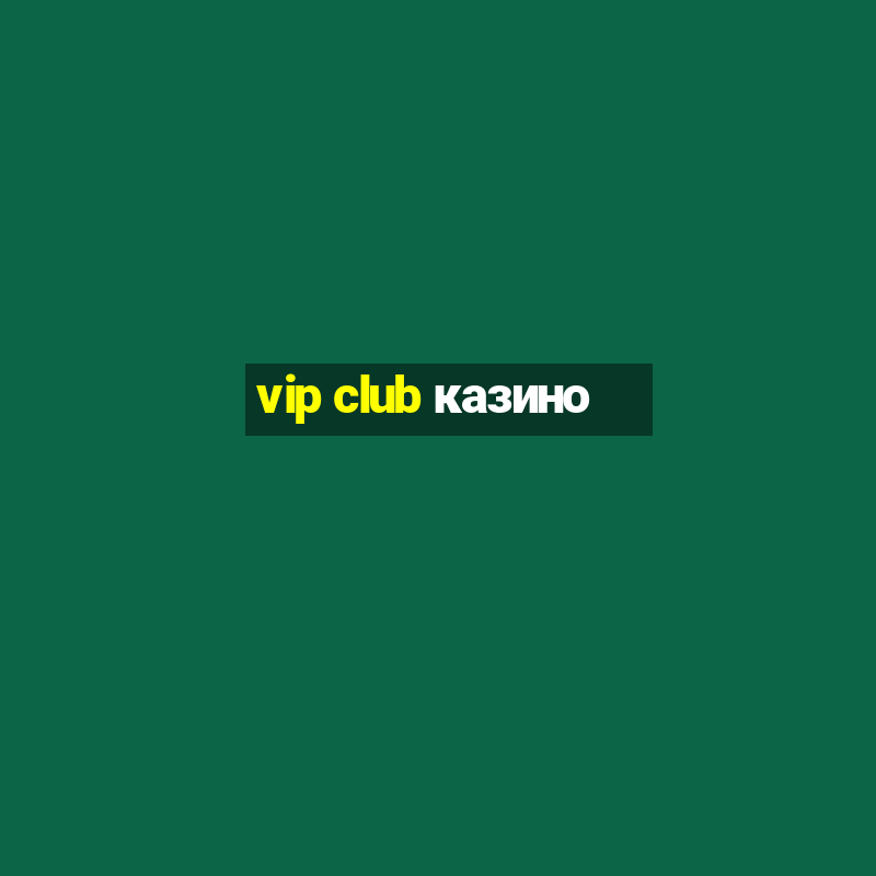 vip club казино