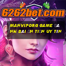 Manviporg Game Đánh Bài Ăn Tiền Uy Tín