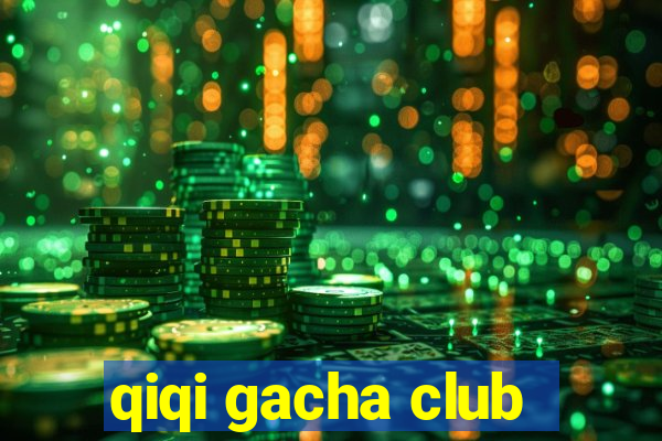 qiqi gacha club