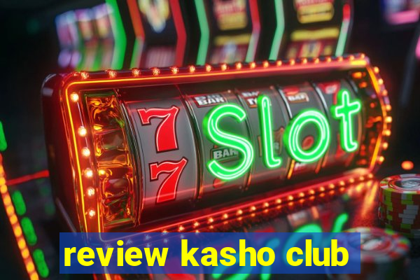 review kasho club