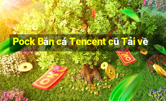 Pock Bắn cá Tencent cũ Tải về