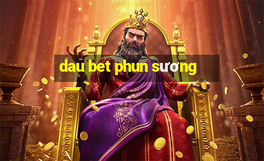 dau bet phun sương