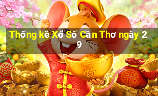 Thống kê Xổ Số Cần Thơ ngày 29