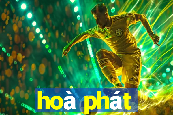 hoà phát