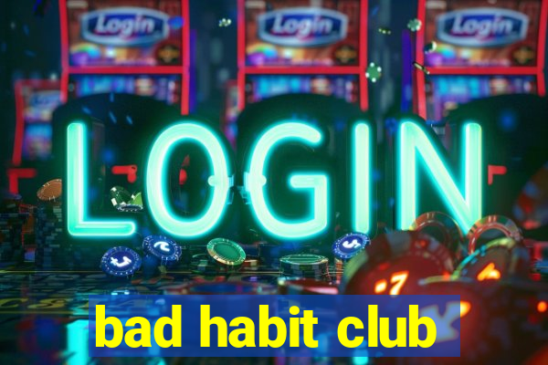 bad habit club