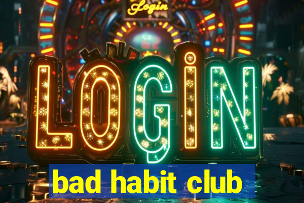 bad habit club