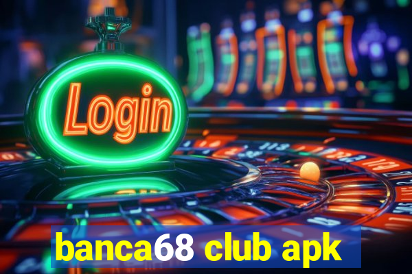 banca68 club apk