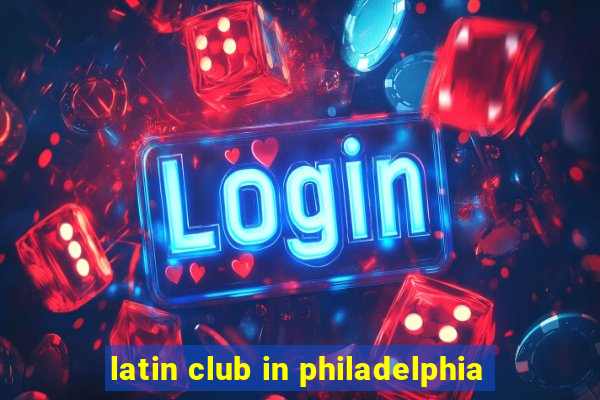 latin club in philadelphia