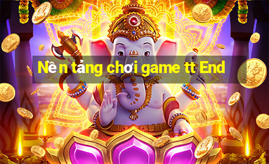 Nền tảng chơi game tt End