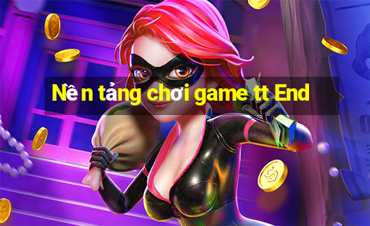 Nền tảng chơi game tt End