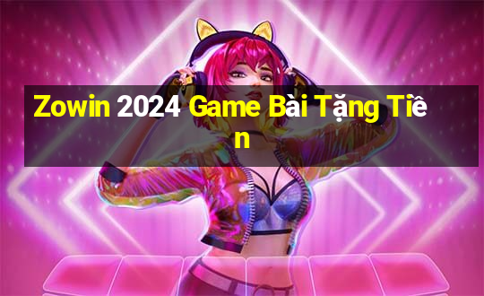 Zowin 2024 Game Bài Tặng Tiền