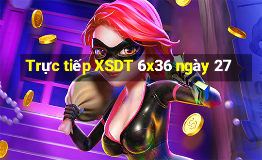 Trực tiếp XSDT 6x36 ngày 27