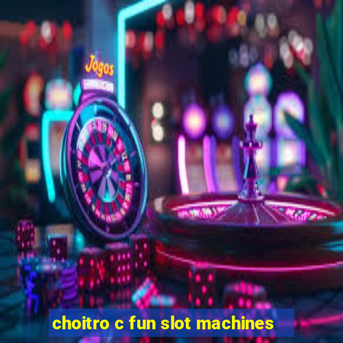 choitro c fun slot machines