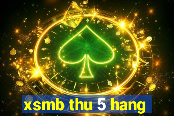 xsmb thu 5 hang