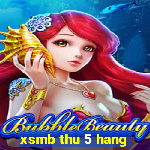 xsmb thu 5 hang