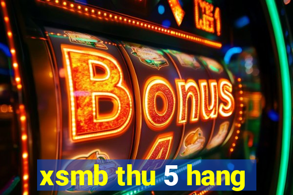 xsmb thu 5 hang