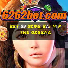 Bet 69 Game Bài Nạp The Garena