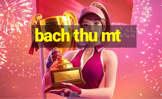 bach thu mt