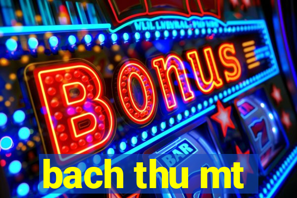 bach thu mt