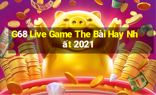 G68 Live Game The Bài Hay Nhất 2021