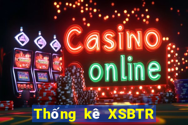 Thống kê XSBTR ngày 9