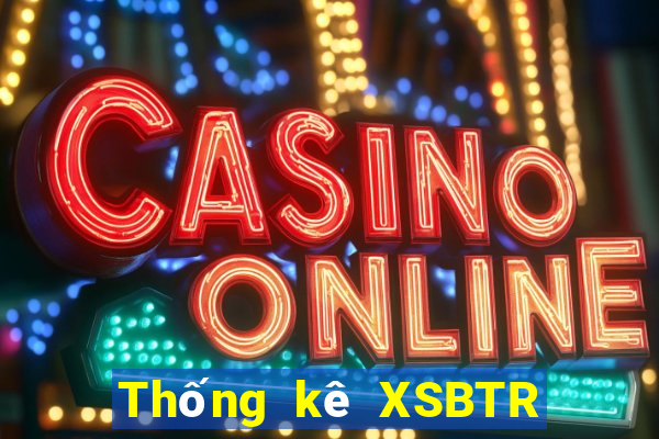 Thống kê XSBTR ngày 9