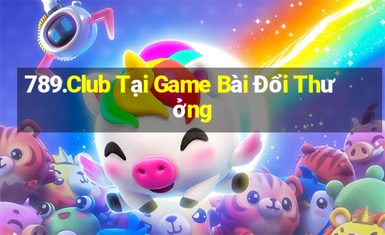 789.Club Tại Game Bài Đổi Thưởng