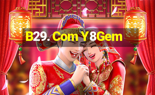 B29. Com Y8Gem