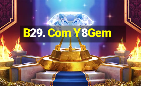 B29. Com Y8Gem