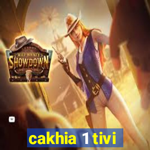 cakhia 1 tivi