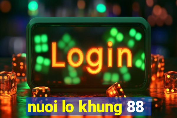 nuoi lo khung 88