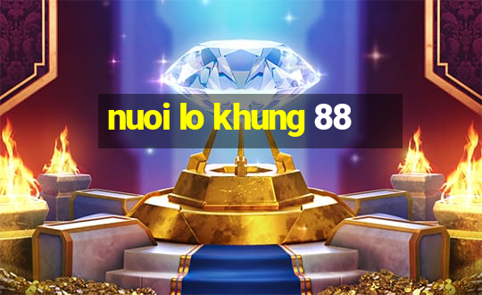 nuoi lo khung 88