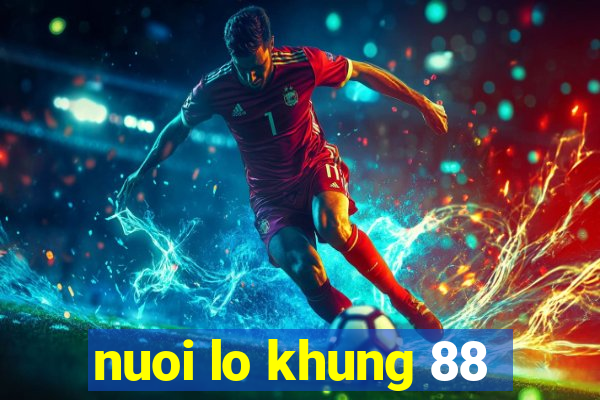 nuoi lo khung 88