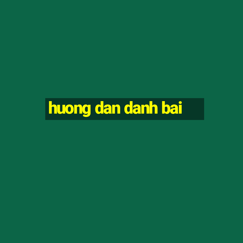 huong dan danh bai