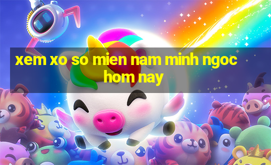 xem xo so mien nam minh ngoc hom nay